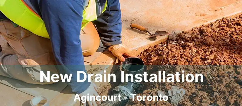  New Drain Installation Agincourt - Toronto